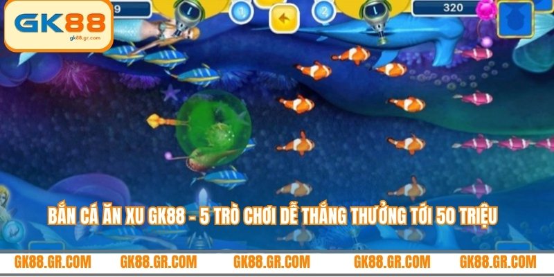 Bắn cá ăn xu GK88