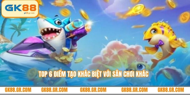 Top 6 điểm tạo khác biệt với sân chơi khác