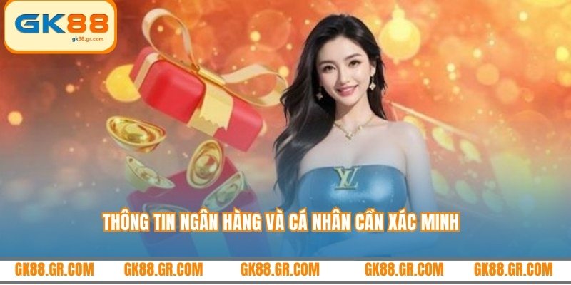 Thông tin ngân hàng và cá nhân cần xác minh
