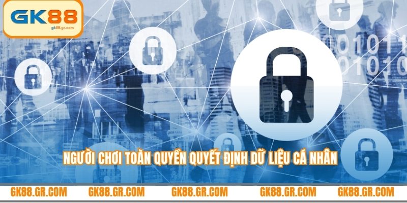 Người chơi toàn quyền quyết định dữ liệu cá nhân