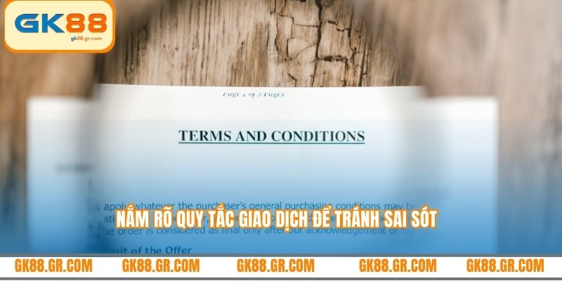 Nắm rõ quy tắc giao dịch để tránh sai sót