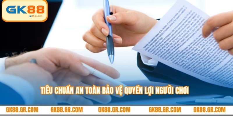 Tiêu chuẩn an toàn bảo vệ quyền lợi người chơi