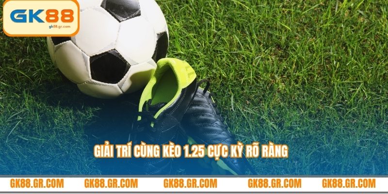 Giải trí cùng kèo 1.25 cực kỳ rõ ràng
