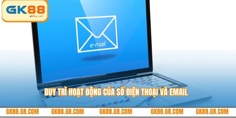 Duy trì hoạt động của số điện thoại và email
