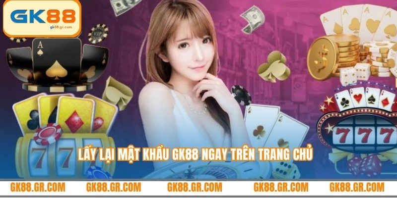 Lấy lại mật khẩu GK88 ngay trên trang chủ