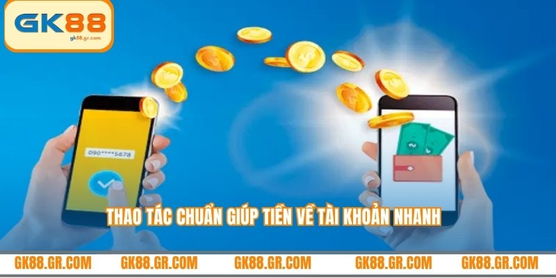 Thao tác chuẩn giúp tiền về tài khoản nhanh