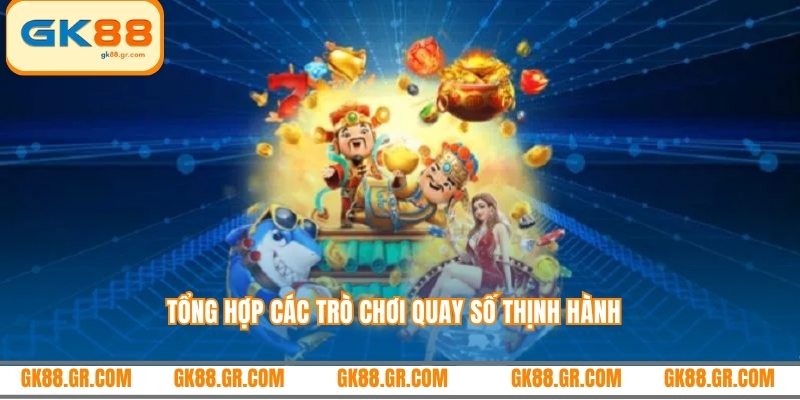 Tổng hợp các trò chơi quay số thịnh hành