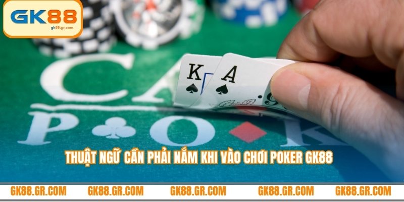 Thuật ngữ cần phải nắm khi vào chơi Poker GK88