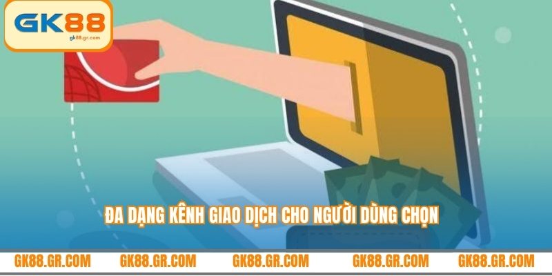 Đa dạng kênh giao dịch cho người dùng chọn