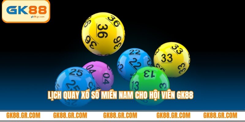 Lịch quay xổ số miền Nam cho hội viên GK88